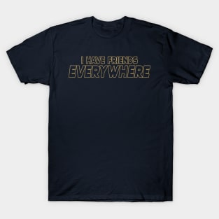 i-have-friends-everywhere T-Shirt